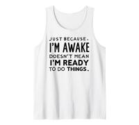 just because i'm awake doesn't mean i'm ready to do things Débardeur