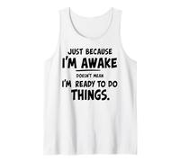 just because i'm awake doesn't mean i'm ready to do things Débardeur