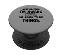 just because i'm awake doesn't mean i'm ready to do things PopSockets PopGrip Adhésif