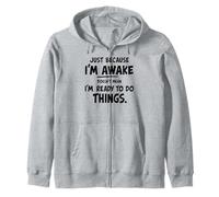 just because i'm awake doesn't mean i'm ready to do things Sweat à Capuche