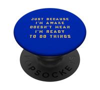 Just Because I'm Awake Funny Lazy Sleep Always Tired Humour PopSockets PopGrip Adhésif