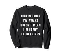 Just Because I'm Awake Funny Lazy Sleep Always Tired Humour Sweatshirt