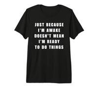 Just Because I'm Awake Funny Lazy Sleep Always Tired Humour T-Shirt Haut de Gamme