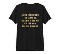 Just Because I'm Awake Funny Lazy Sleep Always Tired Humour T-Shirt Haut de Gamme