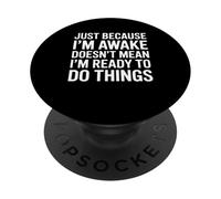 Just Because Im Awake Funny Saying Mom Women Men Kids Teens PopSockets PopGrip Adhésif