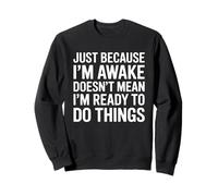 Just Because Im Awake Funny Saying Mom Women Men Kids Teens Sweatshirt