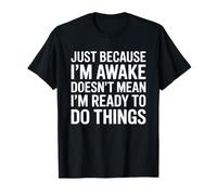 Just Because Im Awake Funny Saying Mom Women Men Kids Teens T-Shirt