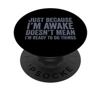 Just Because I'm Awake PopSockets PopGrip Adhésif