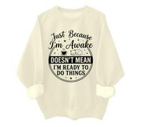 Just Because Im Awake Sweatshirt Funny Just Because I'm Awake Doesn't Mean I'm Ready To Do Things Shirt, Khika., L