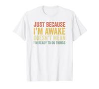 Just Because I'm Awake T-Shirt Graphique avec Valeur