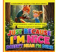 Just Because I'm Nice Doesn't Mean I'm Dumb:: A Heartwarming Children's Story About Kindness, Boundaries, Honesty, and Being Smart Enough to Stand Up for Yourself