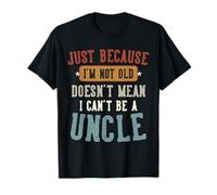 Just Because I'm Not Old Funny Proud New Uncle Design T-Shirt