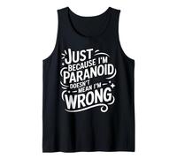 Just Because I'm Paranoid Doesn't Mean I'm Wrong Débardeur