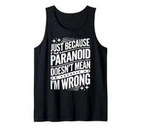 Just Because I'm Paranoid Doesn't Mean I'm Wrong Débardeur