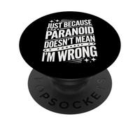 Just Because I'm Paranoid Doesn't Mean I'm Wrong PopSockets PopGrip Adhésif