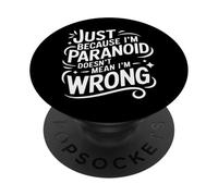 Just Because I'm Paranoid Doesn't Mean I'm Wrong PopSockets PopGrip Adhésif