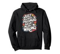Just Because I'm Paranoid Doesn't Mean I'm Wrong Sweat à Capuche