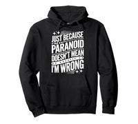 Just Because I'm Paranoid Doesn't Mean I'm Wrong Sweat à Capuche