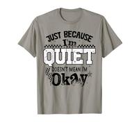 Just Because I'm Quiet Doesn't Mean I'm Okay Introvert Girls T-Shirt