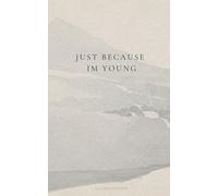 just because i'm young