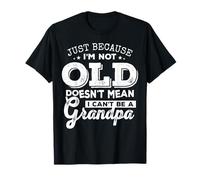 Just Because I'm Young Doesn't Mean I Can't Be A Grandpa T-Shirt