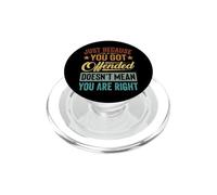 Just Because You Got Offended Doesn't Mean You are Right PopSockets PopGrip pour MagSafe