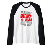 Just Because You’re Offended Doesn’t Mean You’re Right Quote Manche Raglan