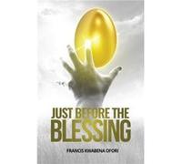 Just Before The Blessing - Francis Kwabena Ofori - Amazon Digital Services LLC KDP - Livre en Anglais Francis Kwabena OforiFrancis Kwabena Ofori (Auteur)
