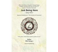Just Being Here: Beyond Mindfulness: The Science of Character
