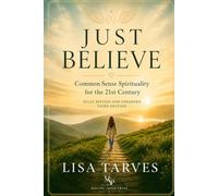 Just Believe: Common Sense Spirituality for the 21st Century