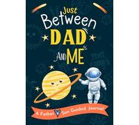 Just Between Dad and Me: A Father and Son Guided Journal Designed to Build a Strong, Lifelong Relationship. Pass Back and Forth to Bond and Connect