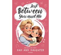 Just Between You and Me: Dad & Daughter Back-and-Forth Journal: A Guided Keepsake Filled with Prompts that Spark Bonding and Heartfelt Conversations