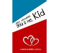 Just Between You & Me, Kid: A Back & Forth Journal Between Grown-Up & Kid