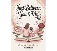 Just Between You & Me, Kid: Back and Forth Mom & Daughter Journal