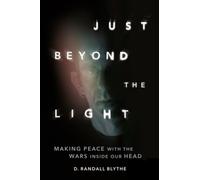 Just Beyond the Light: Making Peace with the Wars Inside Our Head [Hardback]