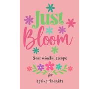 Just Bloom: Your mindful escape for spring thoughts.