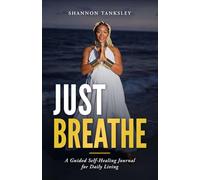 Just Breathe: A Guided Self-Healing Journal for Daily Living