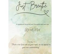 Just... Breathe. A notebook to write your thoughts and worries. Let go and Let God.: Journal, Dairy, Notebook, Composition Book
