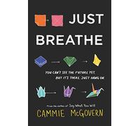 Just Breathe: A YA Novel of Cystic Fibrosis and Depression-Finding Friendship and Honesty When Time Runs Out