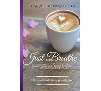 Just Breathe (And Take A Sip Of Coffee): Homeschool In Step With God