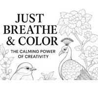 Just Breathe & Color: The Calming Power of Creativity