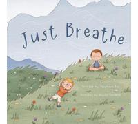 Just Breathe: Teaching children the power of their breath.
