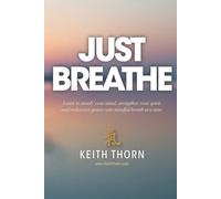 Just Breathe: The Sacred Rhythm of Faith, Stillness, and the Breath That Connects Us All