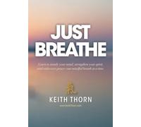 Just Breathe: The Sacred Rhythm of Faith, Stillness, and the Breath That Connects Us All