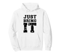 Just Bring It/Idée de Motivation pour entraînement de Gym Sweat à Capuche