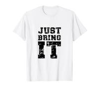 Just Bring It/Idée de Motivation pour entraînement de Gym T-Shirt