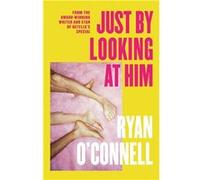 Just By Looking at Him | Ryan O'Connell Ryan O'Connell (Auteur)