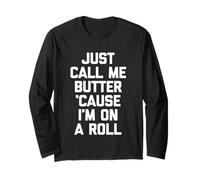 Just Call Me Butter 'Cause I'm on A Roll - Funny Saying Food Manche Longue