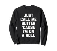 Just Call Me Butter 'Cause I'm on A Roll - Funny Saying Food Sweatshirt