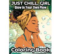 JUST CHILL, GIRL: Glow In Your Own Flow